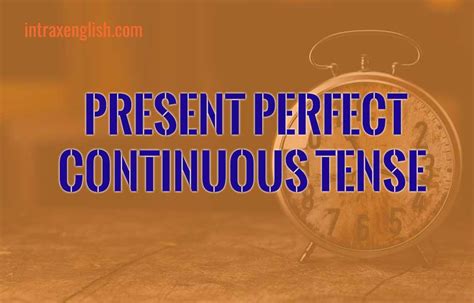 Present Perfect Continuous Tense Pengertian Rumus Fungsi Ciri Dan