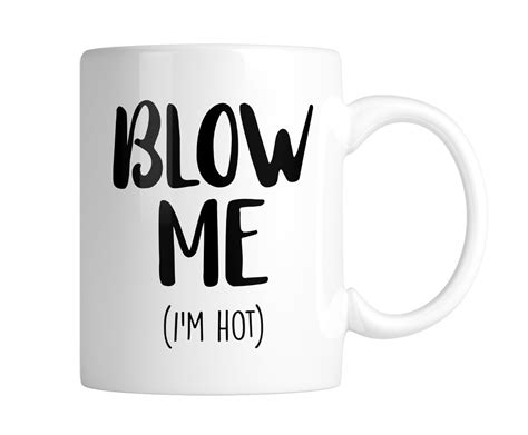 Mug Blow Me 11 Oz 1 Mug Im Hot