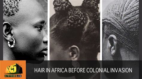 how hair was done in africa before the colonial invasion africanhairstyles youtube