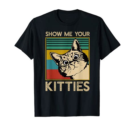 Show Me Your Kitties Funny Cat Ts For Cat Kitten Lovers T Shirt 8