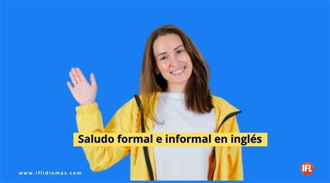 Saludos Formales E Informales En Inglés Ifl Idiomas
