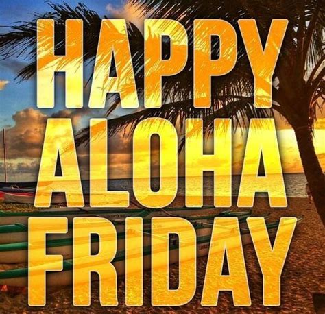 Happy Aloha Friday Aloha Friday Aloha Quotes Aloha