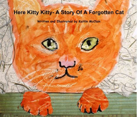 Here Kitty Kitty A Story Of A Forgotten Cat De Nccl Libros De Blurb España
