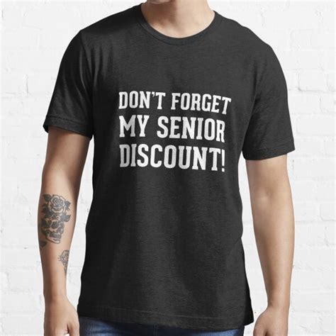 Don T Forget My Senior Discount T Shirt By Dreamhustle Redbubble