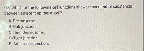 Solved Q Which Of The Following Cell Junctions Allows Chegg Com