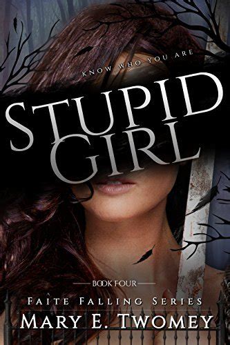 Stupid Girl Faite Falling 4 By Mary E Twomey Goodreads