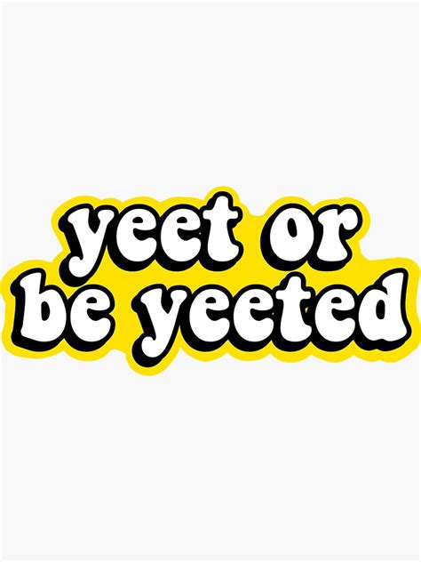 'Yeet or be Yeeted' Sticker by abbyconnellyy | Words wallpaper, Funny