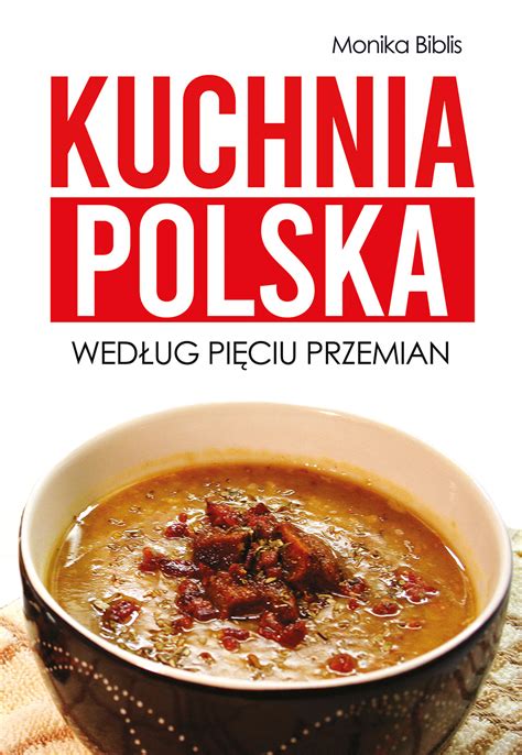 Kuchnia Polska Wed Ug Pi Ciu Przemian Escapemagazine Pl