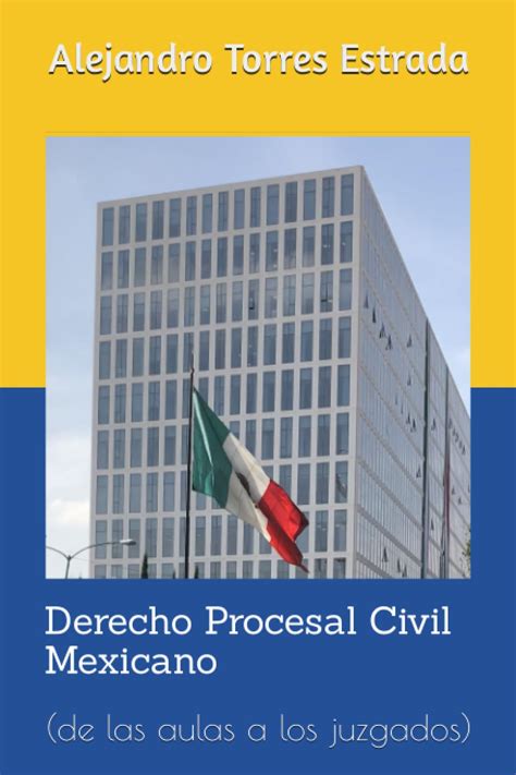 Derecho Procesal Civil Mexicano De Las Aulas A Los Juzgados Spanish