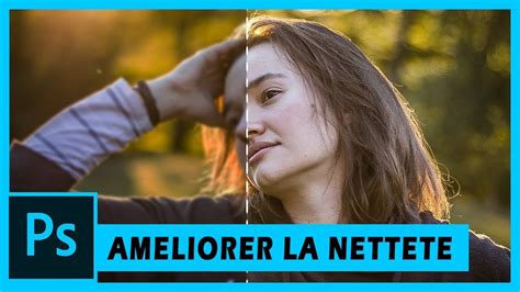 comment améliorer la netteté d une photo youtube