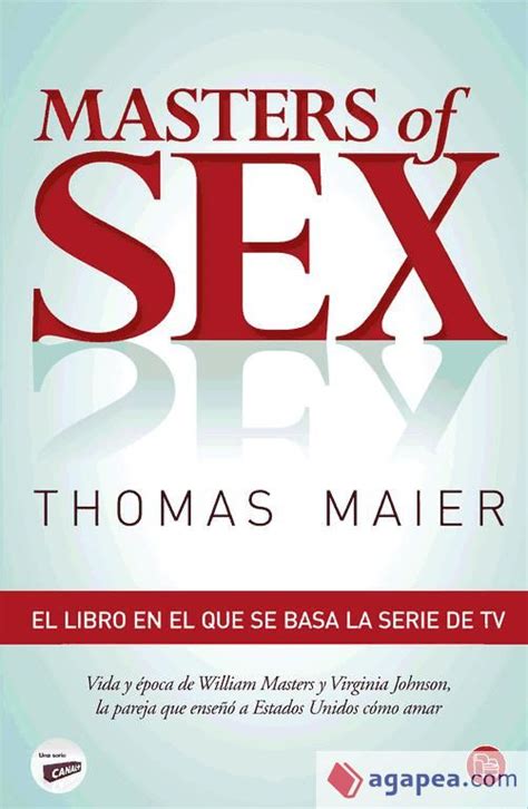 Masters Of Sex La Pareja Que EnseÑo A America Como Amar Agapea Libros Urgentes