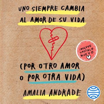 Libro Uno Siempre Cambia Al Amor De Su Vida Audiolibro De Amalia Andrade Buscalibre