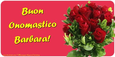 Buon Onomastico Barbara 🌹 Mazzo Di Fiori And Rose Cartoline Di
