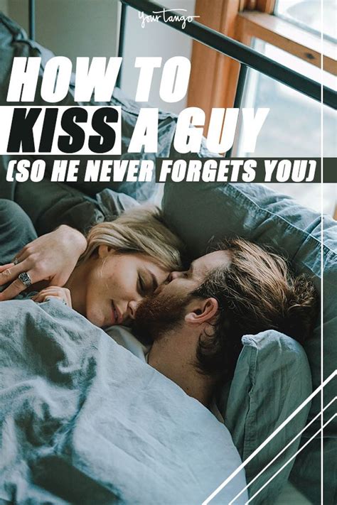 9 Expert Tips On How To Kiss A Guy So Hell Never Forget You Makeout