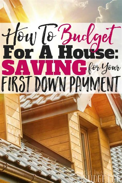 How To Budget For A House Saving For Your First Down Payment Busy