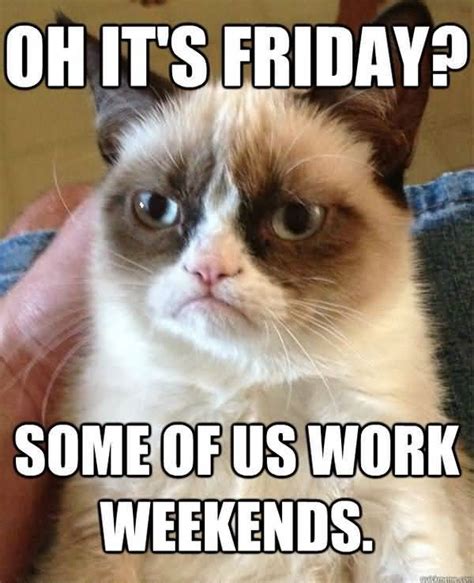 Hilarious I Work Weekends Meme Picture Quotesbae