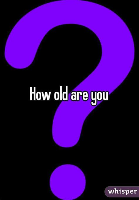 How Old Are You