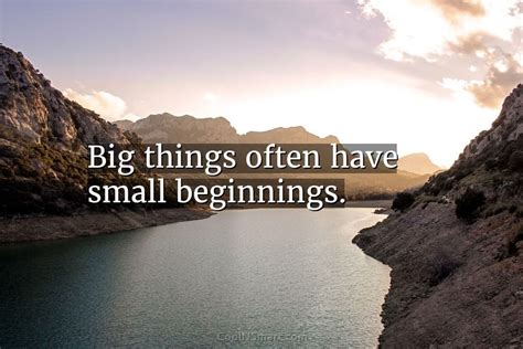 Quote Big Things Often Have Small Beginnings Coolnsmart