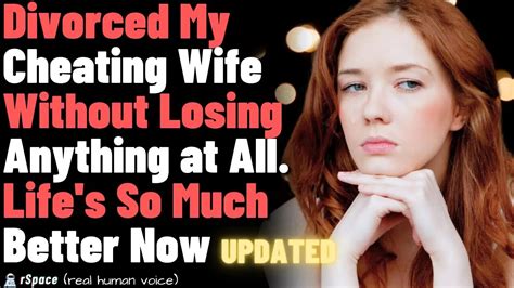 successfully divorced my cheating wife without losing anything left her for a better life updated