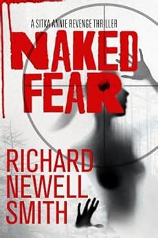 Naked Fear Sitka Annie Thrillers Book Ebook Richard Newell Smith Amazon Co Uk Kindle Store