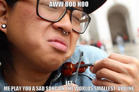 Worlds Smallest Violin Quickmeme