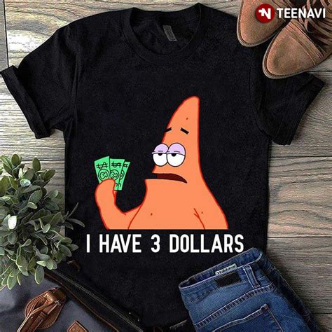 Maybe you would like to learn more about one of these? SpongeBob SquarePants Patrick Star I Have 3 Dollars T ...