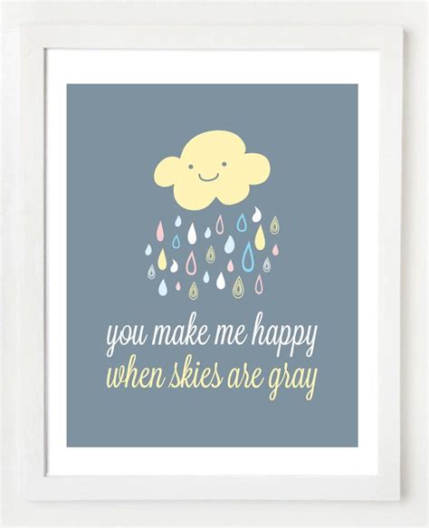 You Make Me Happy When Skies Are Gray 8x10 Print 1295 Grey