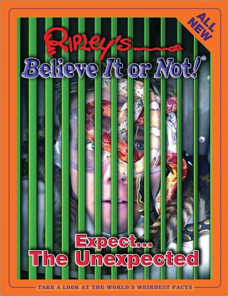 Ripley S Believe It Or Not Expect The Unexpected By Ripley S Believe It Or Not Hardcover