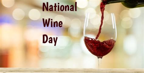 National Wine Day In 2018 2019 When Where Why How Is Celebrated