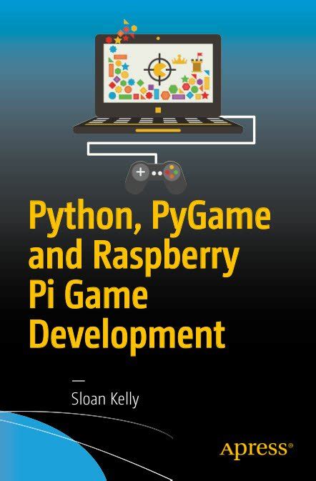 Python Pygame And Raspberry Pi Game Development By By Sloan Kelly