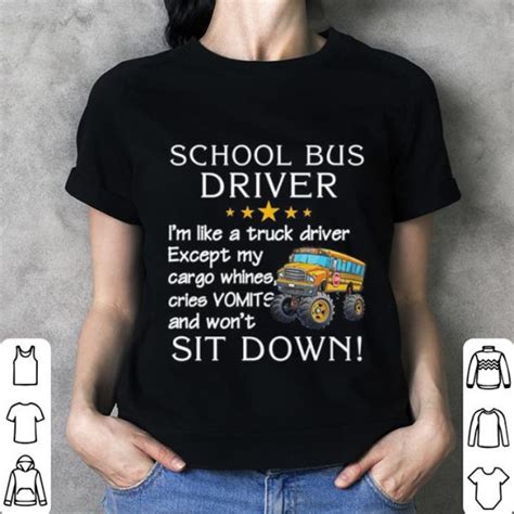 School Bus Driver Im Like A Truck Driver Except My Cargo Whines Shirt Hoodie Sweater