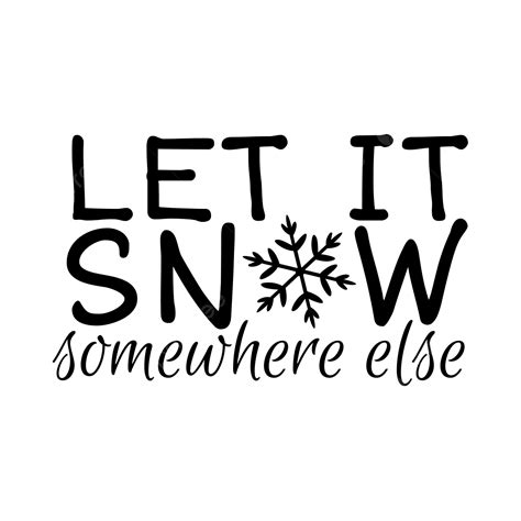 let it snow somewhere else christmas svg christmas funny christmas png and vector with