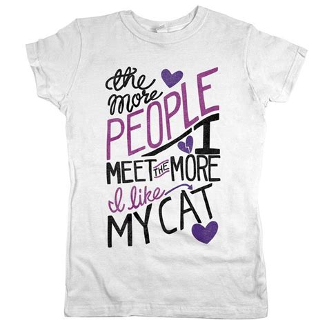The More People I Meet The More I Like My Cat T Shirt Cat Tee Crazy