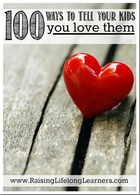 100 Ways To Tell Your Kids You Love Them Raising Lifelong Learners