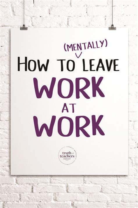 6 Ways To Mentally Leave Work At Work Teacher Motivation Teacher