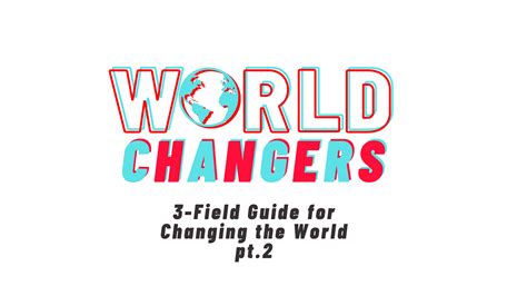 World Changers Part 4