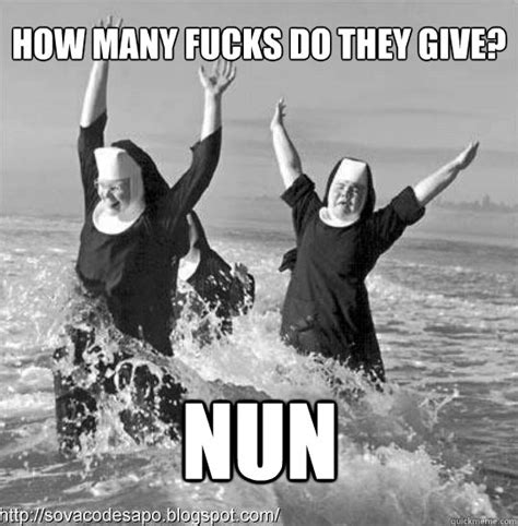 How Many Fucks Do They Give Nun Wild Nuns Quickmeme