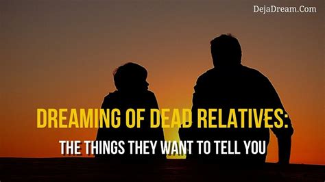 Dreaming Of Dead Relatives The Things They Want To Tell You Dejadream