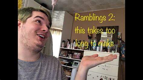 Ramblings Of A Mad Man Part 2 This Took To Long To Make Youtube