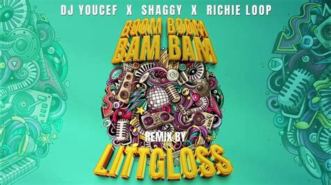 littgloss rmx dj youcef shaggy richie loop 💥boom boom bam bam 💥 youtube