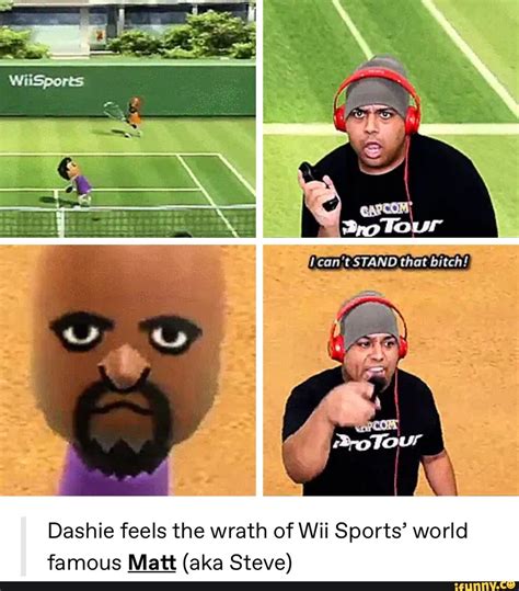 Dashie Feels The Wrath Of Wii Sports World Famous Matt Aka Steve