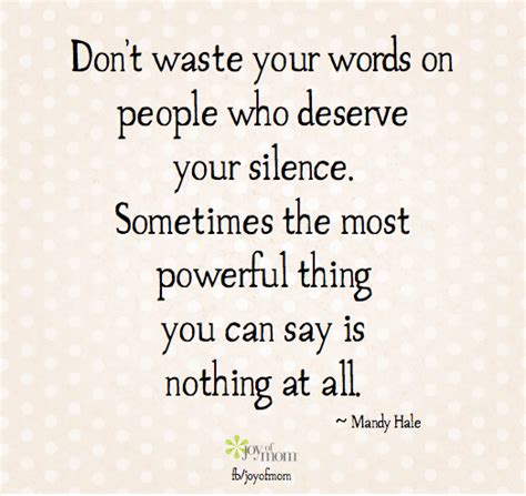 Dont Waste Your Words On People Who Deserve Your Silence Sometimes