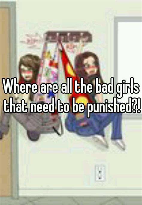 Where Are All The Bad Girls That Need To Be Punished
