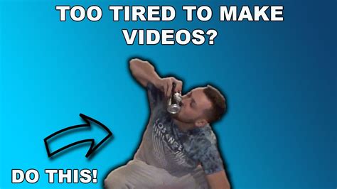 Are You Too Tired To Make Content Youtube