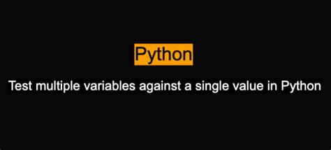 How To Test Multiple Variables Against A Single Value In Python