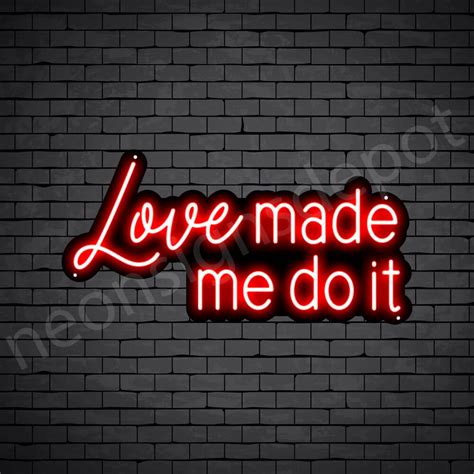 Love Made Me Do It Neon Sign Neon Signs Depot