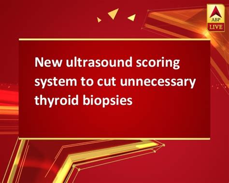 New Ultrasound Scoring System To Cut Unnecessary Thyroid Biopsies
