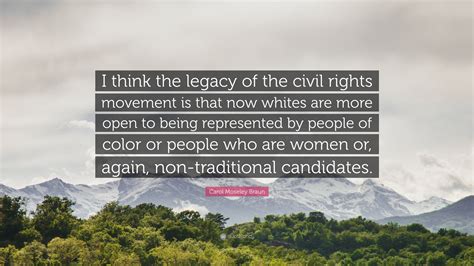 Carol Moseley Braun Quote I Think The Legacy Of The Civil Rights
