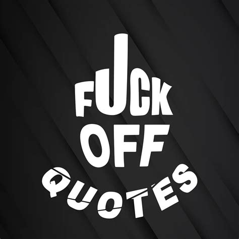 Fuck Off Quotes