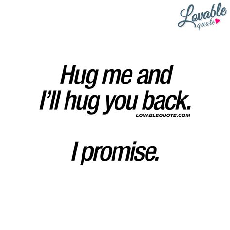 Cute Quotes For Him And Her Hug Me And Ill Hug You Back I Promise